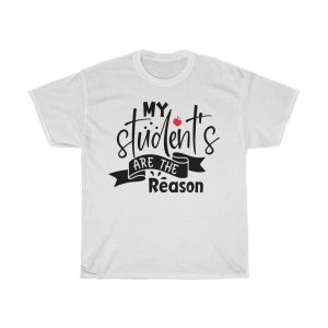 My Student’s Are The Reason Tshirt