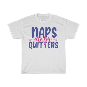 Naps Are For Quitters Tshirt