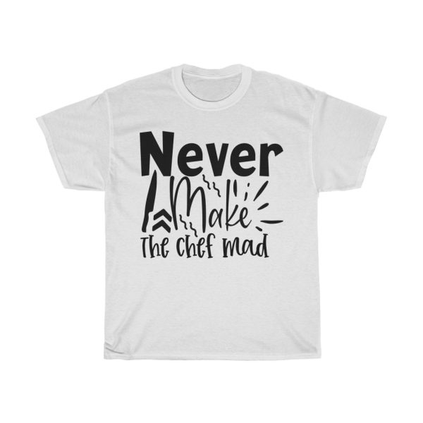 Never Make The Chef Mad Tshirt