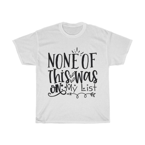 None Of This Was On My List Tshirt