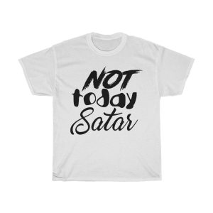 Not Today Satar Tshirt