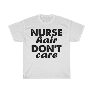 Nurse Hair Don’t Care Tshirt