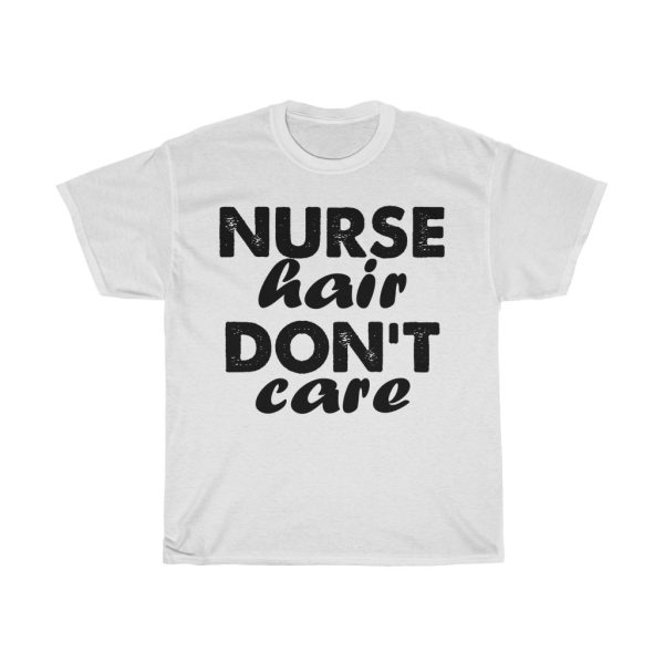 Nurse Hair Don’t Care Tshirt