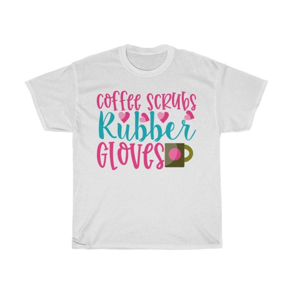 Coffee Scrubs Rubber Gloves Tshirt