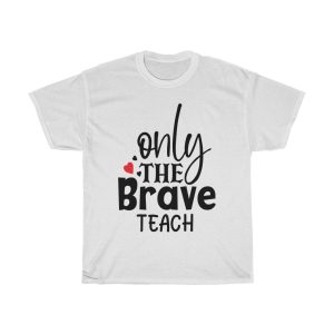 Only The Brave Teach Tshirt