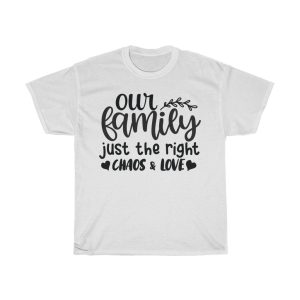 Our Family Just The Right Chaos & Love Tshirt