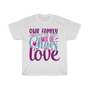 Our Family Just The Right Mix Of Chaos & Love Tshirt