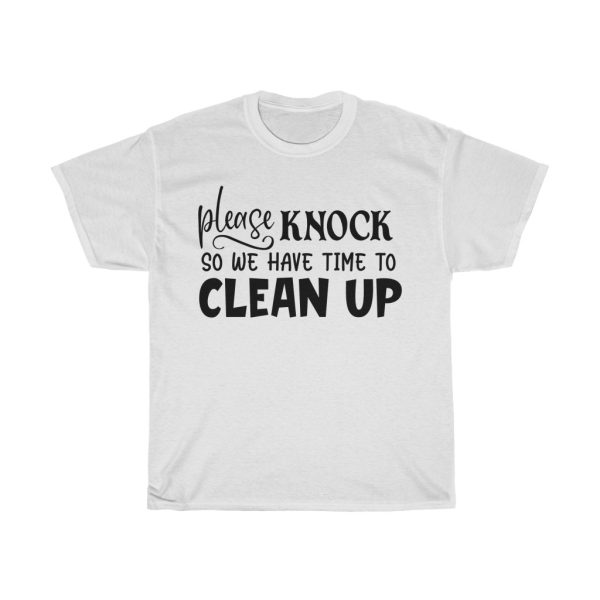 Please Knock So We Have Time To Clean Up Tshirt