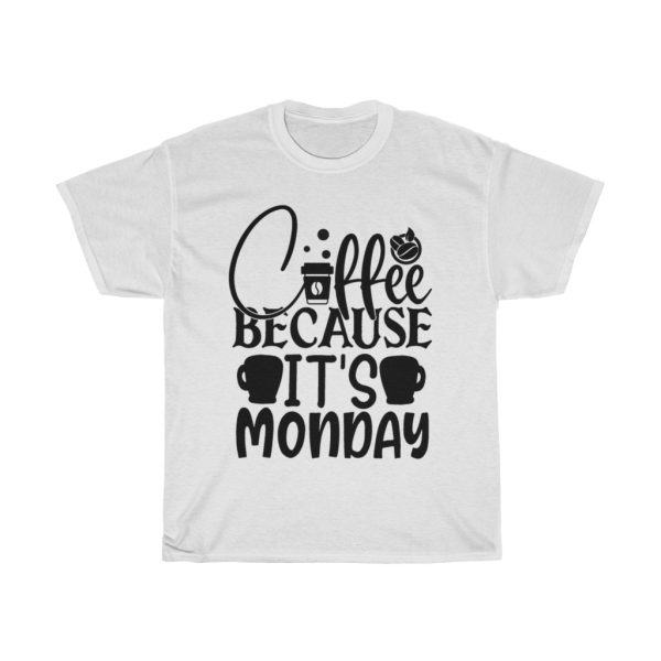 Coffee Because It’s Monday Tshirt