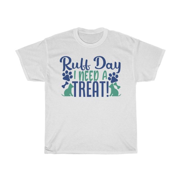 Ruff Day I Need A Treat! Tshirt