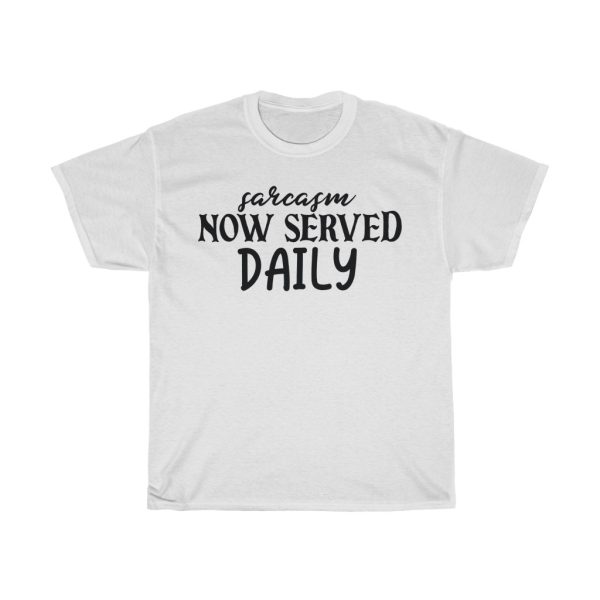 Sarcasm Now Served Daily Tshirt