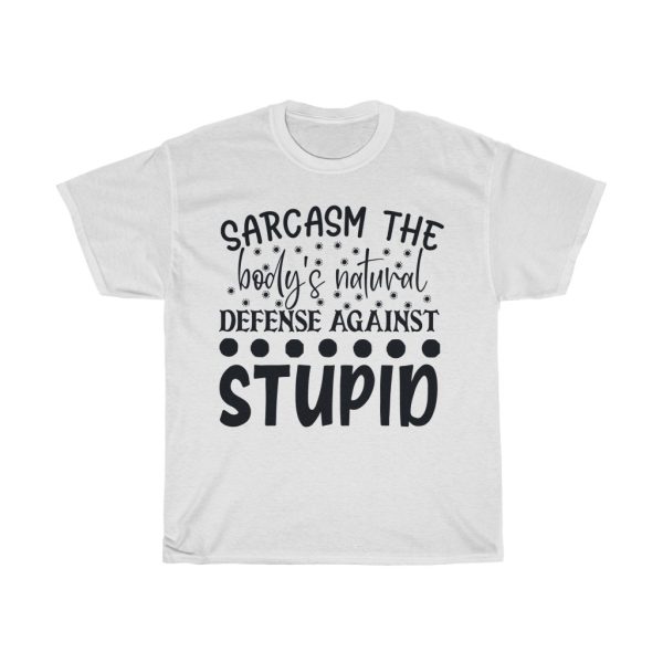 Sarcasm The Body’s Natural Defense Against Design Tshirt