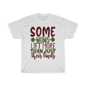 Some Moms Lift More Than Just Their Kinds Tshirt