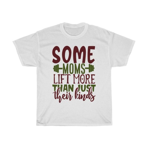 Some Moms Lift More Than Just Their Kinds Tshirt