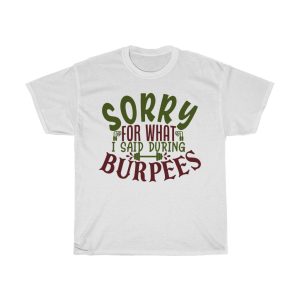 Sorry For What I Said During Burpees Tshirt