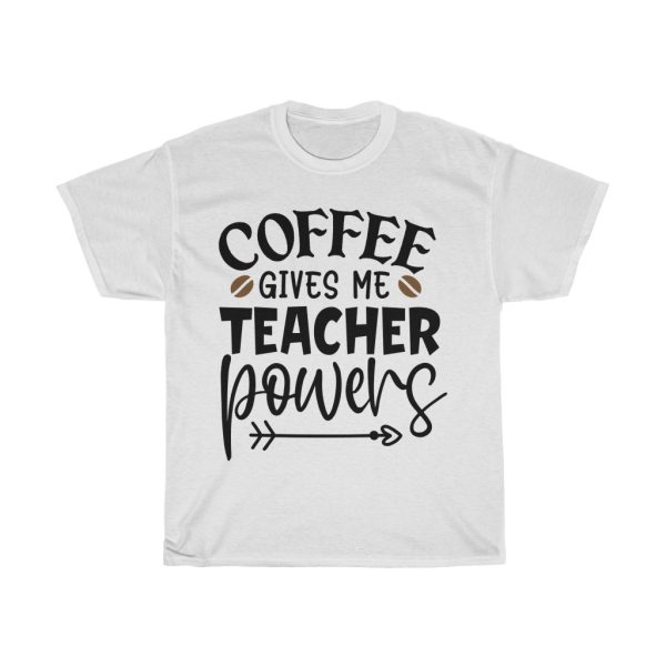 Coffee Gives Me Teacher Powers Tshirt