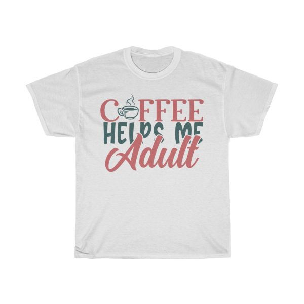 Coffee Helps Me Adult Tshirt