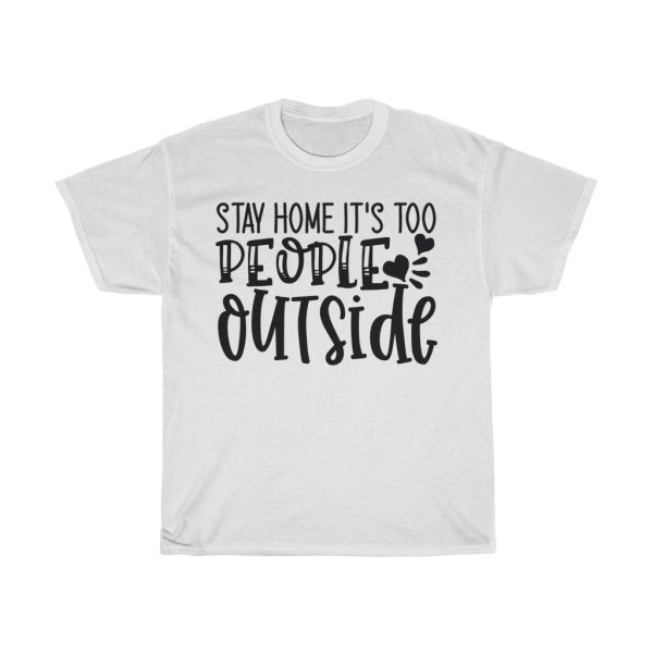 Stay Home It’s Too People Outside Tshirt