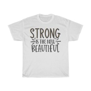 Strong Is The New Beautiful Tshirt