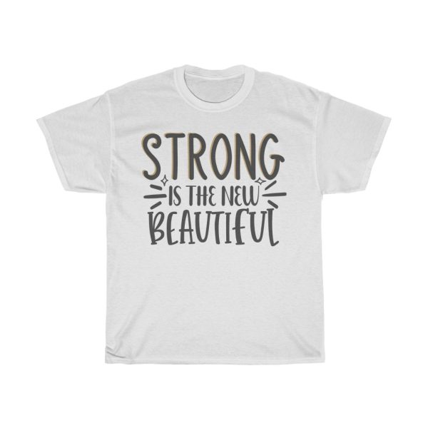 Strong Is The New Beautiful Tshirt