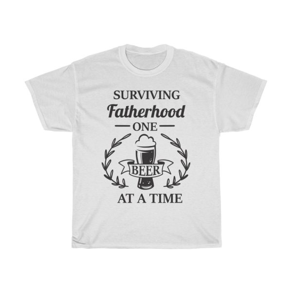 Surviving Fatherhood One Beer At A Time Tshirt