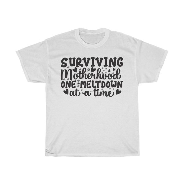 Surviving Motherhood One Meltdown At A Time Funny Tshirt