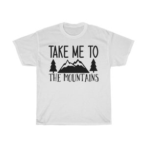 Take Me To The Mountains Tshirt