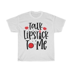 Talk Lipstick To Me Tshirt