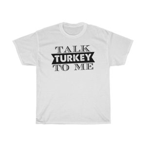 Talk Turkey To Me Tshirt