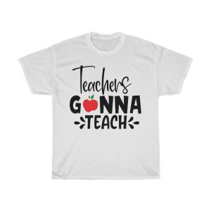 Teachers Gonna Teach Tshirt