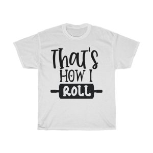 Thats How I Roll Tshirt