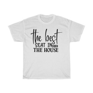 The Best Seat In The House Tshirt