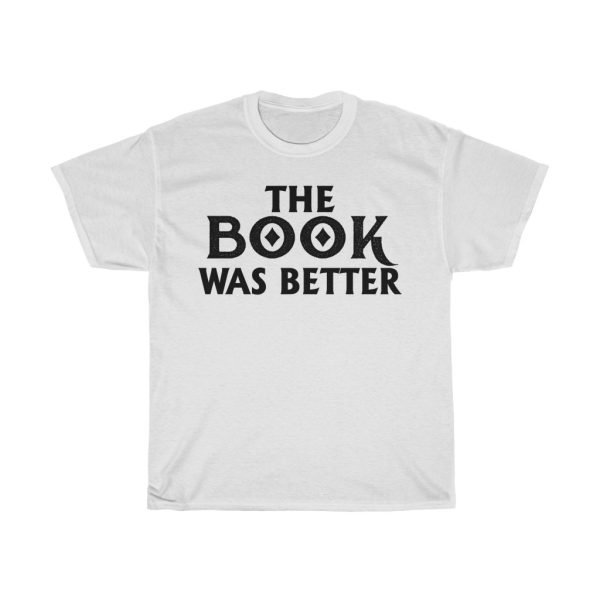 The Book Was Better Tshirt