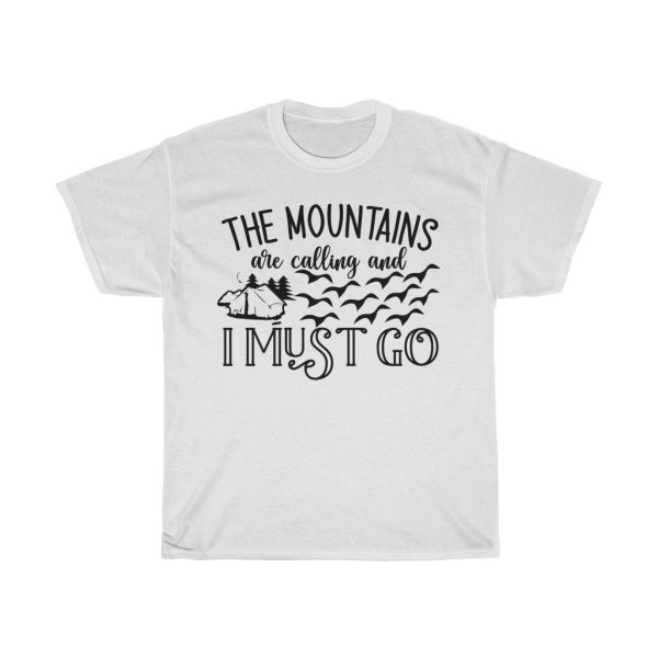 The Mountains Are Calling And I Must Go Tshirt