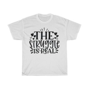 The Struggle Is Real Tshirt