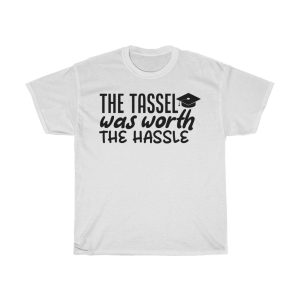 The Tassel Was Worth The Hassle Tshirt