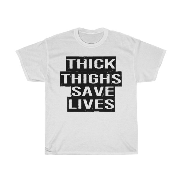 Thick Thighs Save Lives Tshirt