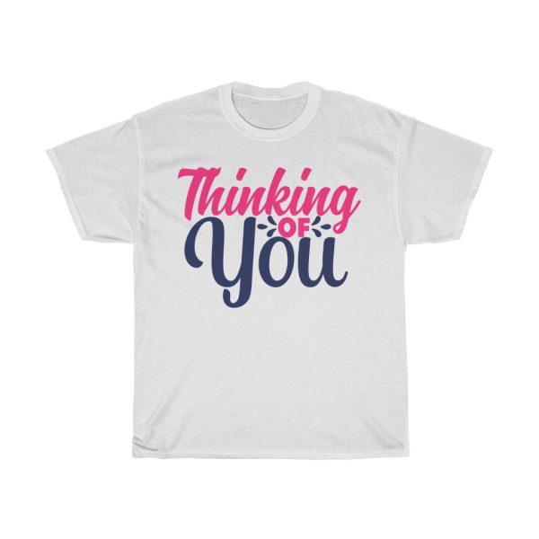 Thinking Of You Tshirt