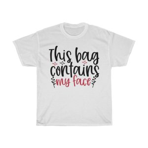 This Bag Contains My Face Design Tshirt