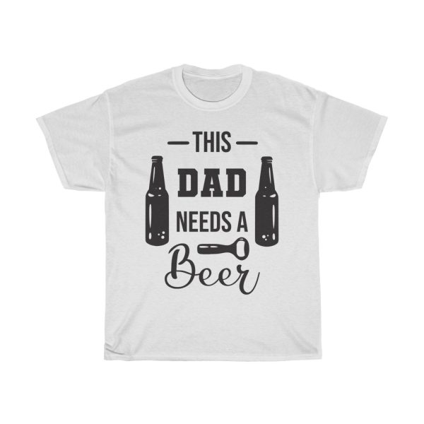 This Dad Needs A Beer Tshirt