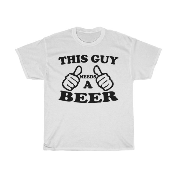 This Guy Needs A Beer Tshirt