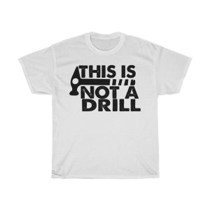 This Is Not A Drill Tshirt