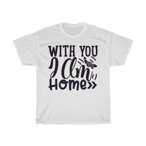 With You I Am Home Tshirt