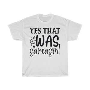 Yes That Was Sarcasm! Tshirt