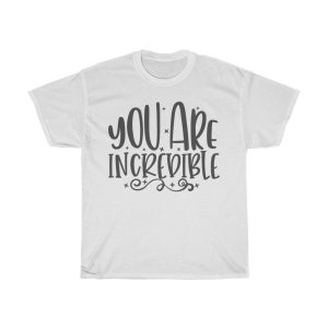 You Are Incredibale Tshirt