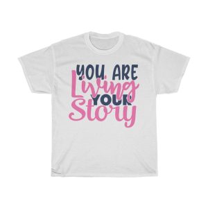 You Are Living Your Story Tshirt