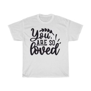 You Are So Loved Tshirt