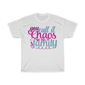 You Call It Chaos We Call It Family Tshirt