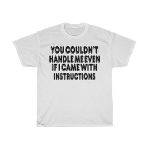 You Couldn’t Handle Me Even Tshirt