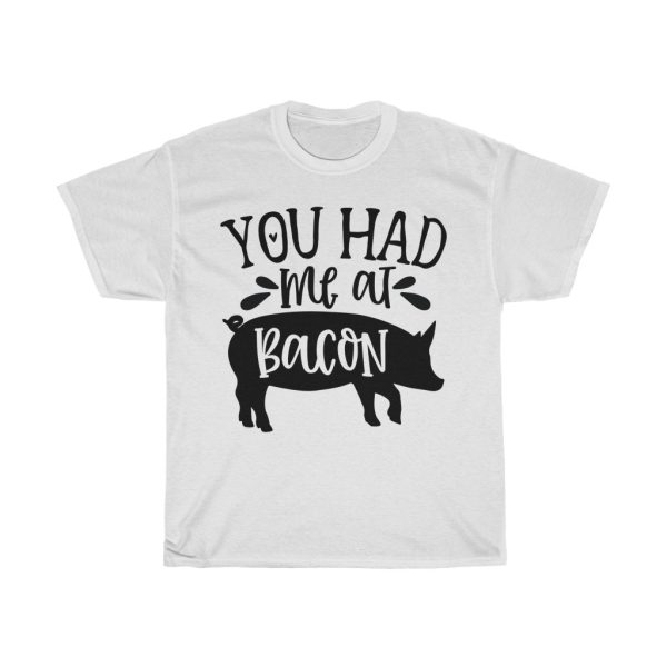 You Had Me At Bacon Tshirt